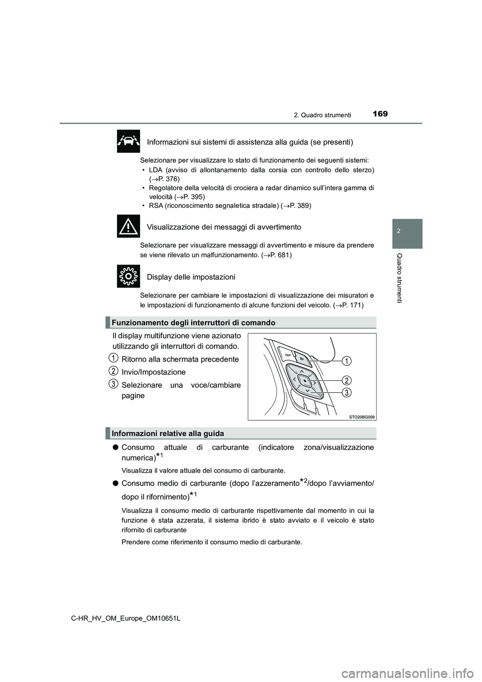 TOYOTA C-HR 2019 Manuale duso (in Italian) 1692. Quadro strumenti
2
Quadro strumenti
C-HR_HV_OM_Europe_OM10651L
Informazioni sui sistemi di assistenza alla guida (se presenti)
Selezionare per visualizzare lo stato di funzionamento dei seguenti TOYOTA C-HR 2019 Manuale duso (in Italian) 1692. Quadro strumenti
2
Quadro strumenti
C-HR_HV_OM_Europe_OM10651L
Informazioni sui sistemi di assistenza alla guida (se presenti)
Selezionare per visualizzare lo stato di funzionamento dei seguenti