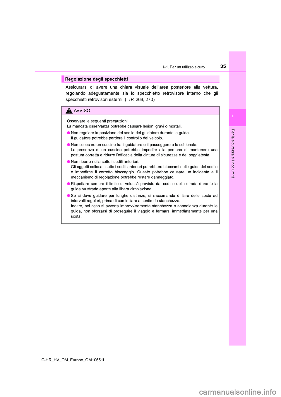 TOYOTA C-HR 2019 Manuale duso (in Italian) 351-1. Per un utilizzo sicuro
1
Per la sicurezza e l’incolumità
C-HR_HV_OM_Europe_OM10651L
Assicurarsi di avere una chiara visuale dell’area posteriore alla vettura,
regolando adeguatamente sia TOYOTA C-HR 2019 Manuale duso (in Italian) 351-1. Per un utilizzo sicuro
1
Per la sicurezza e l’incolumità
C-HR_HV_OM_Europe_OM10651L
Assicurarsi di avere una chiara visuale dell’area posteriore alla vettura,
regolando adeguatamente sia