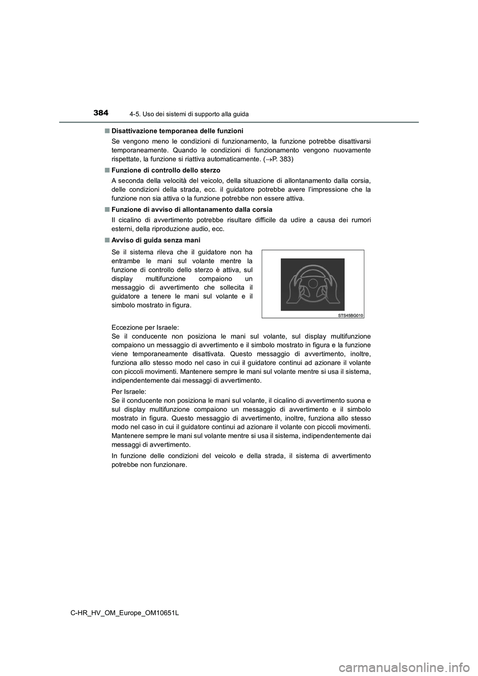 TOYOTA C-HR 2019 Manuale duso (in Italian) 3844-5. Uso dei sistemi di supporto alla guida
C-HR_HV_OM_Europe_OM10651L
■ Disattivazione temporanea delle funzioni
Se vengono meno le condizioni di funzionamento, la funzione potrebbe disattivar TOYOTA C-HR 2019 Manuale duso (in Italian) 3844-5. Uso dei sistemi di supporto alla guida
C-HR_HV_OM_Europe_OM10651L
■ Disattivazione temporanea delle funzioni
Se vengono meno le condizioni di funzionamento, la funzione potrebbe disattivar