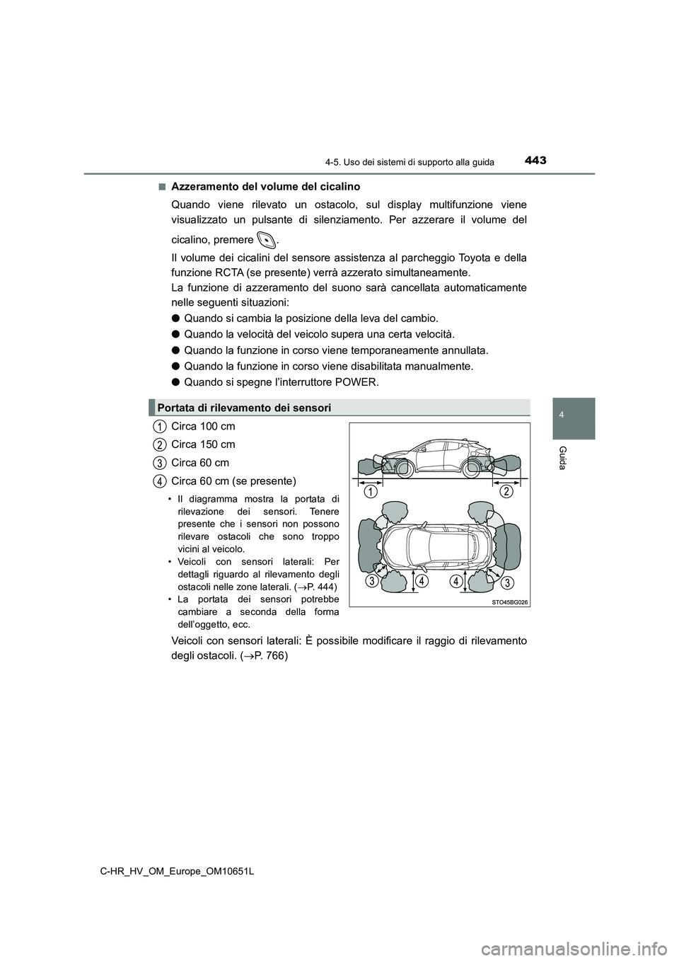TOYOTA C-HR 2019 Manuale duso (in Italian) 4434-5. Uso dei sistemi di supporto alla guida
4
Guida
C-HR_HV_OM_Europe_OM10651L
■Azzeramento del volume del cicalino
Quando viene rilevato un ostacolo, sul display multifunzione viene
visualizz TOYOTA C-HR 2019 Manuale duso (in Italian) 4434-5. Uso dei sistemi di supporto alla guida
4
Guida
C-HR_HV_OM_Europe_OM10651L
■Azzeramento del volume del cicalino
Quando viene rilevato un ostacolo, sul display multifunzione viene
visualizz