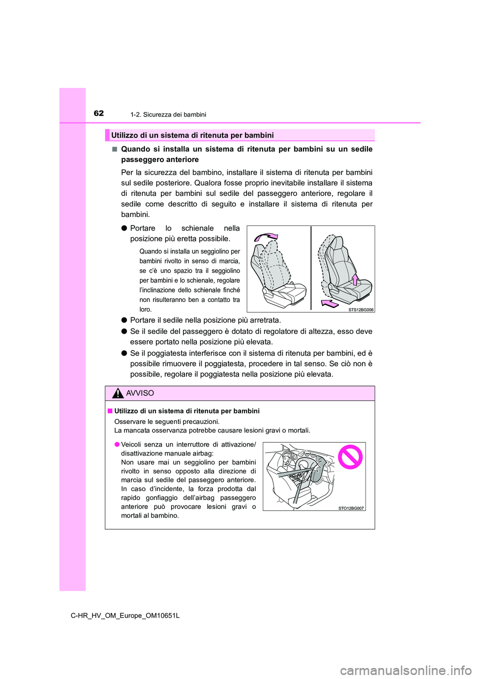 TOYOTA C-HR 2019 Manuale duso (in Italian) 621-2. Sicurezza dei bambini
C-HR_HV_OM_Europe_OM10651L
■Quando si installa un sistema di ritenuta per bambini su un sedile
passeggero anteriore
Per la sicurezza del bambino, installa re il siste TOYOTA C-HR 2019 Manuale duso (in Italian) 621-2. Sicurezza dei bambini
C-HR_HV_OM_Europe_OM10651L
■Quando si installa un sistema di ritenuta per bambini su un sedile
passeggero anteriore
Per la sicurezza del bambino, installa re il siste