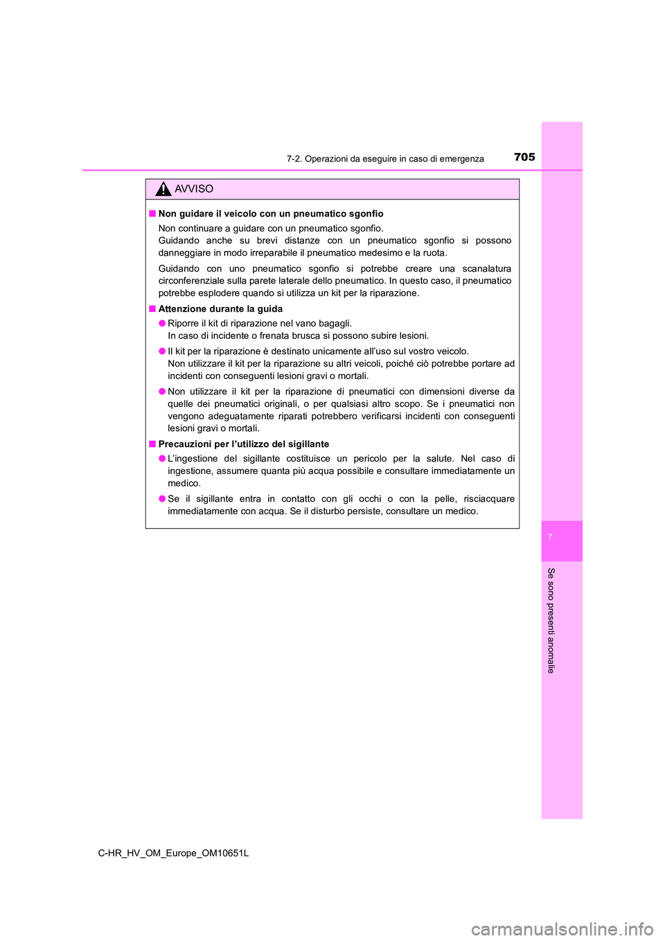 TOYOTA C-HR 2019 Manuale duso (in Italian) 7057-2. Operazioni da eseguire in caso di emergenza
C-HR_HV_OM_Europe_OM10651L
7
Se sono presenti anomalie
AVVISO
■Non guidare il veicolo con un pneumatico sgonfio
Non continuare a guidare con un p TOYOTA C-HR 2019 Manuale duso (in Italian) 7057-2. Operazioni da eseguire in caso di emergenza
C-HR_HV_OM_Europe_OM10651L
7
Se sono presenti anomalie
AVVISO
■Non guidare il veicolo con un pneumatico sgonfio
Non continuare a guidare con un p