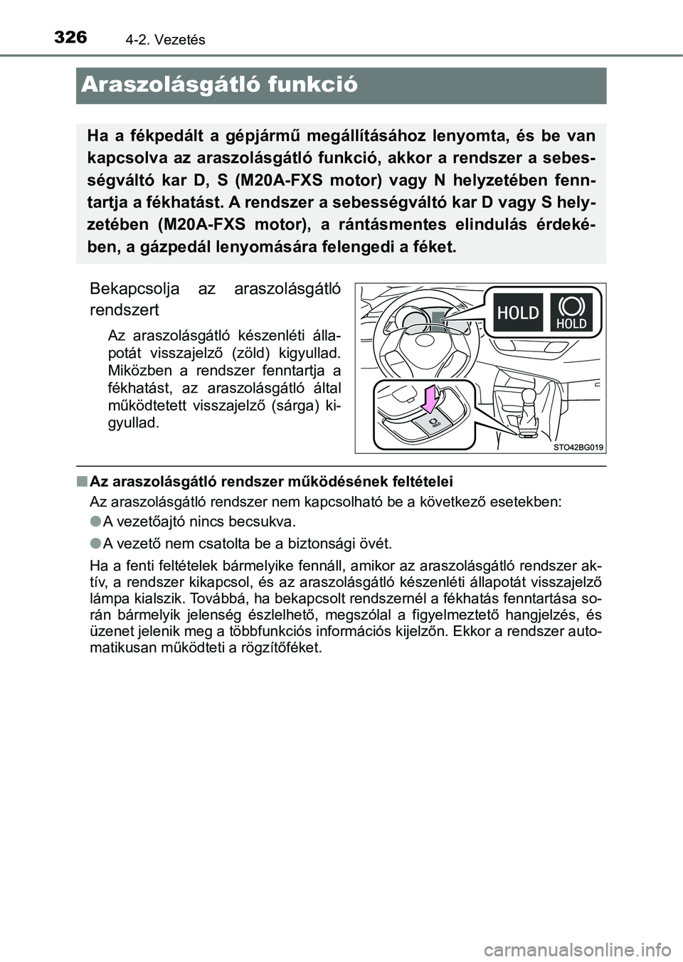 TOYOTA C-HR 2019 Kezelési útmutató (in Hungarian) 3264-2. Vezetés
Araszolásgátló funkció
Bekapcsolja az araszolásgátló
rendszert
Az araszolásgátló készenléti álla-
potát visszajelző (zöld) kigyullad.
Miközben a rendszer f TOYOTA C-HR 2019 Kezelési útmutató (in Hungarian) 3264-2. Vezetés
Araszolásgátló funkció
Bekapcsolja az araszolásgátló
rendszert
Az araszolásgátló készenléti álla-
potát visszajelző (zöld) kigyullad.
Miközben a rendszer f