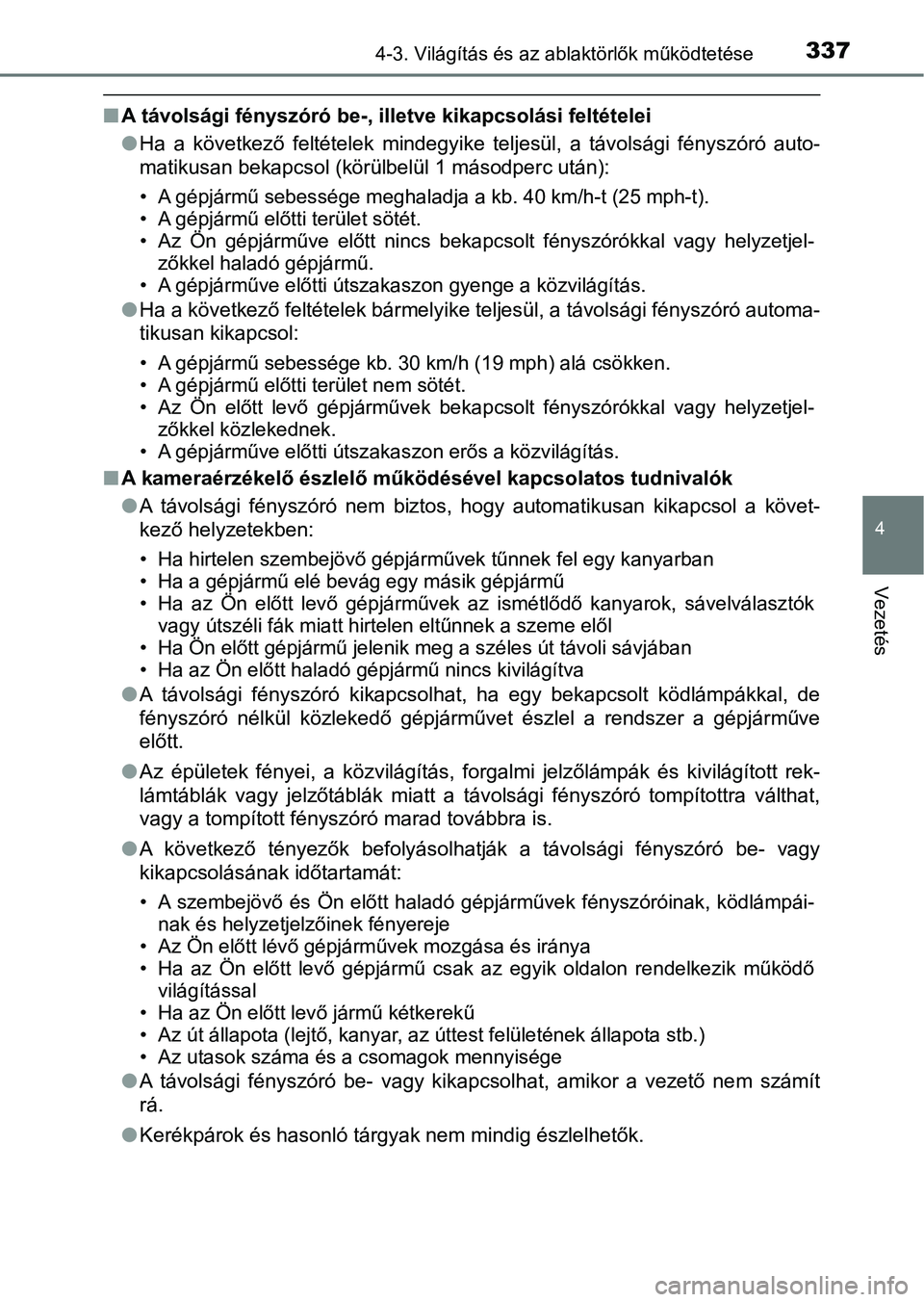 TOYOTA C-HR 2019 Kezelési útmutató (in Hungarian) 3374-3. Világítás és az ablaktörlők működtetése
4
Vezetés
nA távolsági fényszóró be-, illetve kikapcsolási feltételei
lHa a következő feltételek mindegyike teljesül, a táv TOYOTA C-HR 2019 Kezelési útmutató (in Hungarian) 3374-3. Világítás és az ablaktörlők működtetése
4
Vezetés
nA távolsági fényszóró be-, illetve kikapcsolási feltételei
lHa a következő feltételek mindegyike teljesül, a táv