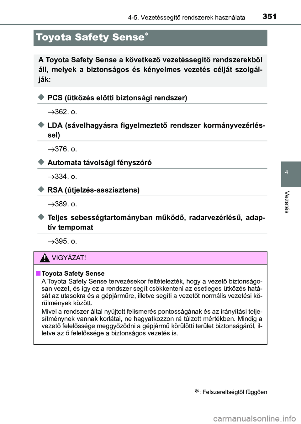 TOYOTA C-HR 2019  Kezelési útmutató (in Hungarian) 351
4
4-5. Vezetéssegítő rendszerek használata
Vezetés
Toyota Safety Sense
uPCS (ütközés előtti biztonsági rendszer)
362. o.
uLDA  (sávelhagyásra  figyelmeztető  rendszer  kormányv