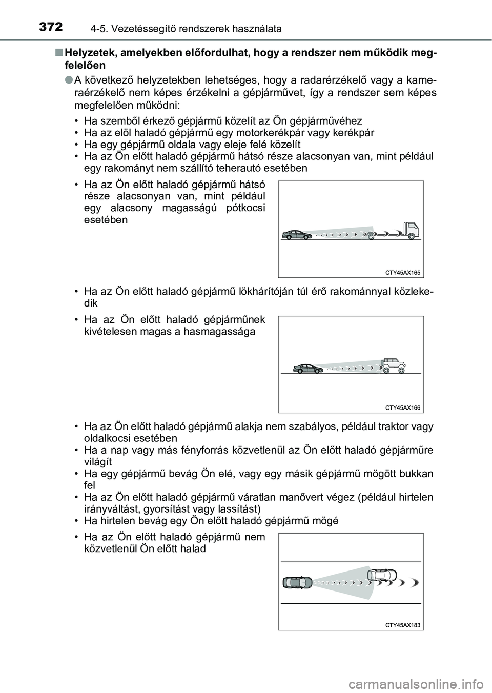 TOYOTA C-HR 2019  Kezelési útmutató (in Hungarian) 3724-5. Vezetéssegítő rendszerek használata
nHelyzetek, amelyekben előfordulha t, hogy a rendszer nem működik meg-
felelően
l A  következő  helyzetekben  lehetséges,  hogy  a  radarérzéke
