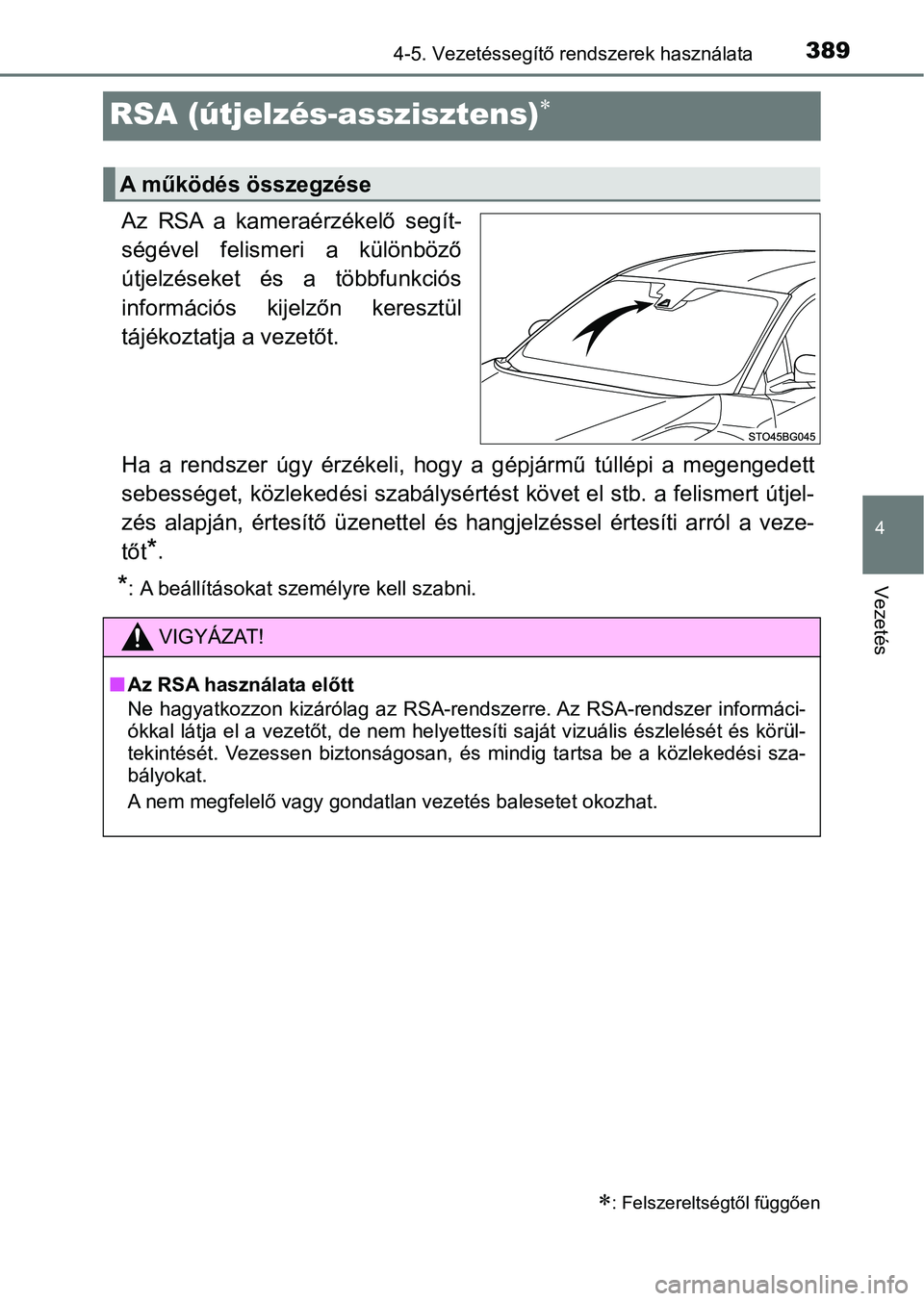 TOYOTA C-HR 2019  Kezelési útmutató (in Hungarian) 389
4
4-5. Vezetéssegítő rendszerek használata
Vezetés
RSA (útjelzés-asszisztens)
Az RSA a kameraérzékelő segít-
ségével  felismeri  a  különböző
útjelzéseket  és  a  többfunkc