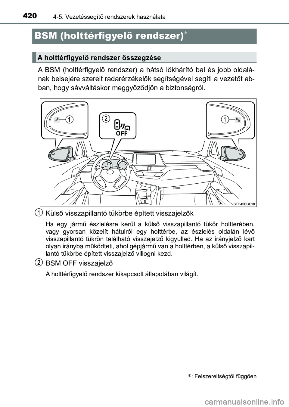 TOYOTA C-HR 2019  Kezelési útmutató (in Hungarian) 4204-5. Vezetéssegítő rendszerek használata
BSM (holttérfigyelő rendszer)
A  BSM  (holttérfigyelő  rendszer)  a  hátsó  lökhárító  bal  és  jobb  o ldalá-
nak belsejére szerelt rad
