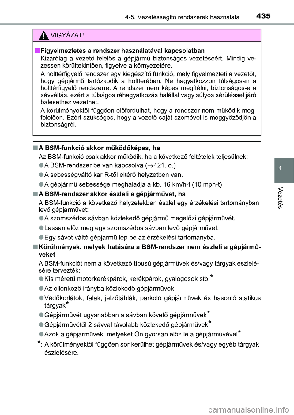TOYOTA C-HR 2019  Kezelési útmutató (in Hungarian) 4354-5. Vezetéssegítő rendszerek használata
4
Vezetés
nA BSM-funkció akkor működőképes, ha
Az BSM-funkció csak a kkor működik, ha a következő feltételek teljesülnek:
lA BSM-rendszer b