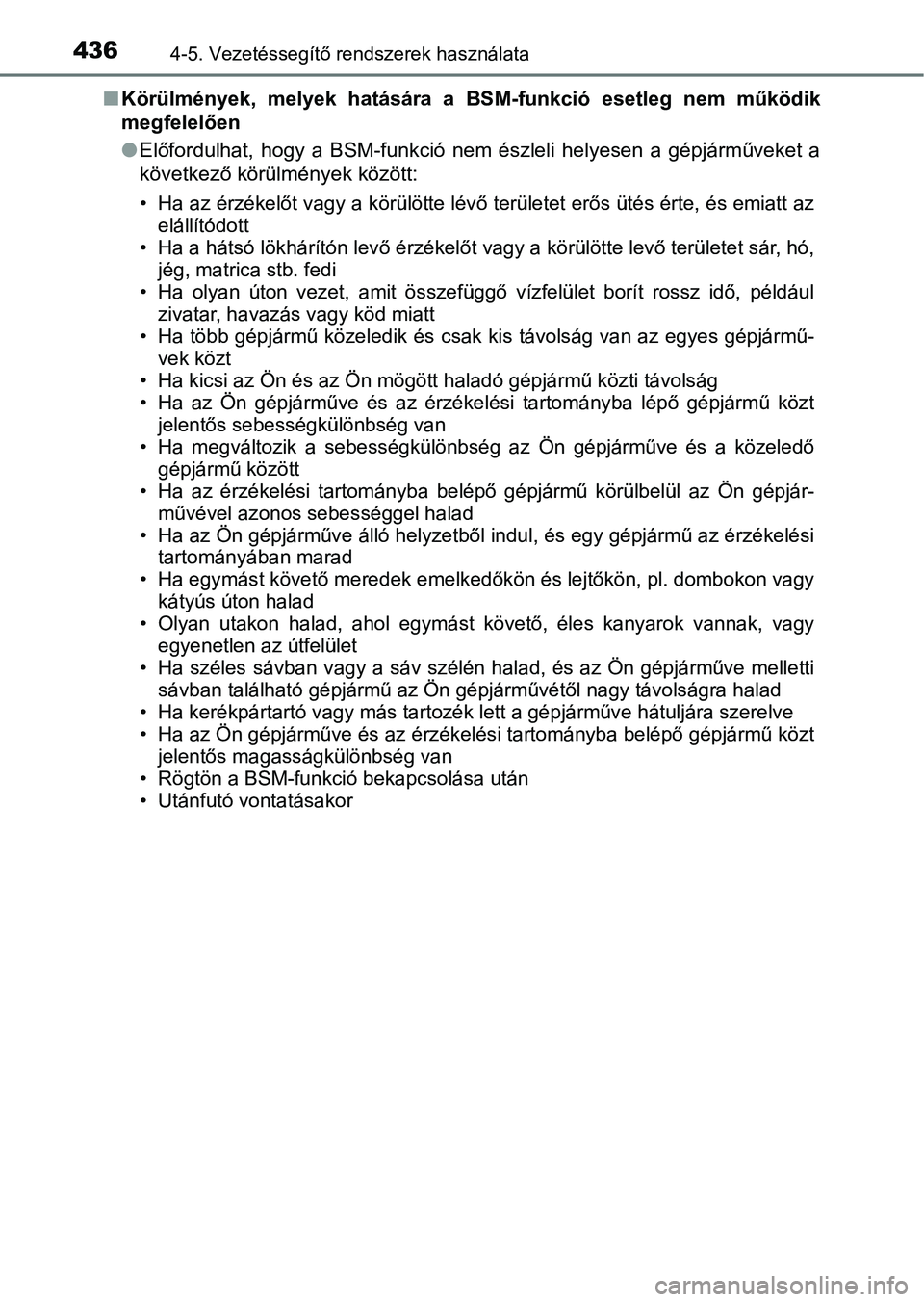 TOYOTA C-HR 2019  Kezelési útmutató (in Hungarian) 4364-5. Vezetéssegítő rendszerek használata
nKörülmények,  melyek  hatására  a  BSM-funkció  esetleg  nem  működik
megfelelően
lElőfordulhat,  hogy  a  BSM-funkció  nem  észleli  helye