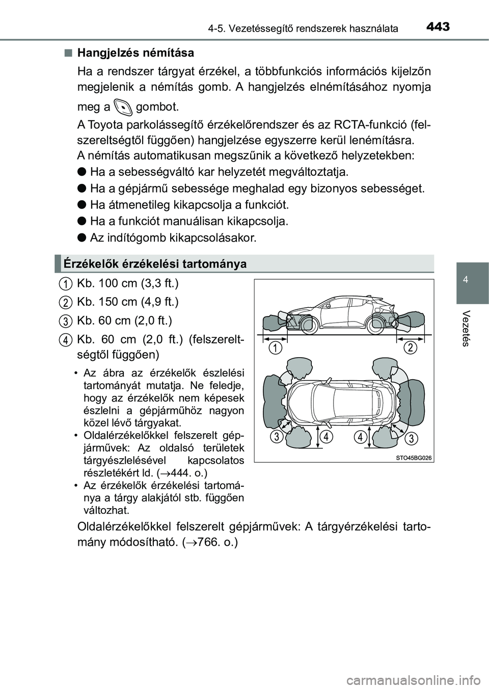 TOYOTA C-HR 2019  Kezelési útmutató (in Hungarian) 4434-5. Vezetéssegítő rendszerek használata
4
Vezetés
nHangjelzés némítása
Ha  a  rendszer  tárgyat  érzékel,  a  többfunkciós  információs  kijelzőn
megjelenik  a  némítás  gomb. 
