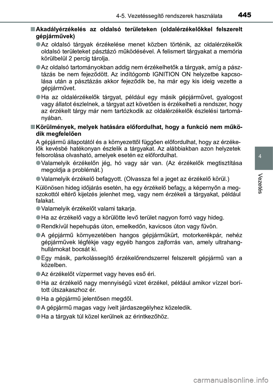 TOYOTA C-HR 2019  Kezelési útmutató (in Hungarian) 4454-5. Vezetéssegítő rendszerek használata
4
Vezetés
nAkadályérzékelés  az  oldalsó  területeken  (oldalérzékelőkkel  fels zerelt
gépjárművek)
l Az  oldalsó  tárgyak  érzékelése