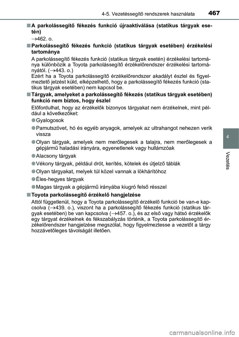 TOYOTA C-HR 2019  Kezelési útmutató (in Hungarian) 4674-5. Vezetéssegítő rendszerek használata
4
Vezetés
nA  parkolássegítő  fékezés  funkció  újraaktiválása  (statikus  tárgy ak  ese-
tén)
462. o.
n Parkolássegítő  fékezés  fu