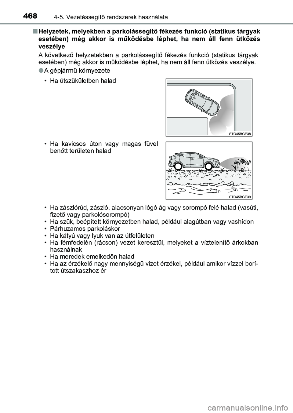 TOYOTA C-HR 2019  Kezelési útmutató (in Hungarian) 4684-5. Vezetéssegítő rendszerek használata
nHelyzetek, melyekben a parkolássegítő fékezés funkció (statikus  tárgyak
esetében)  még  akkor  is  működésbe  léphet,  ha  nem  áll  fen