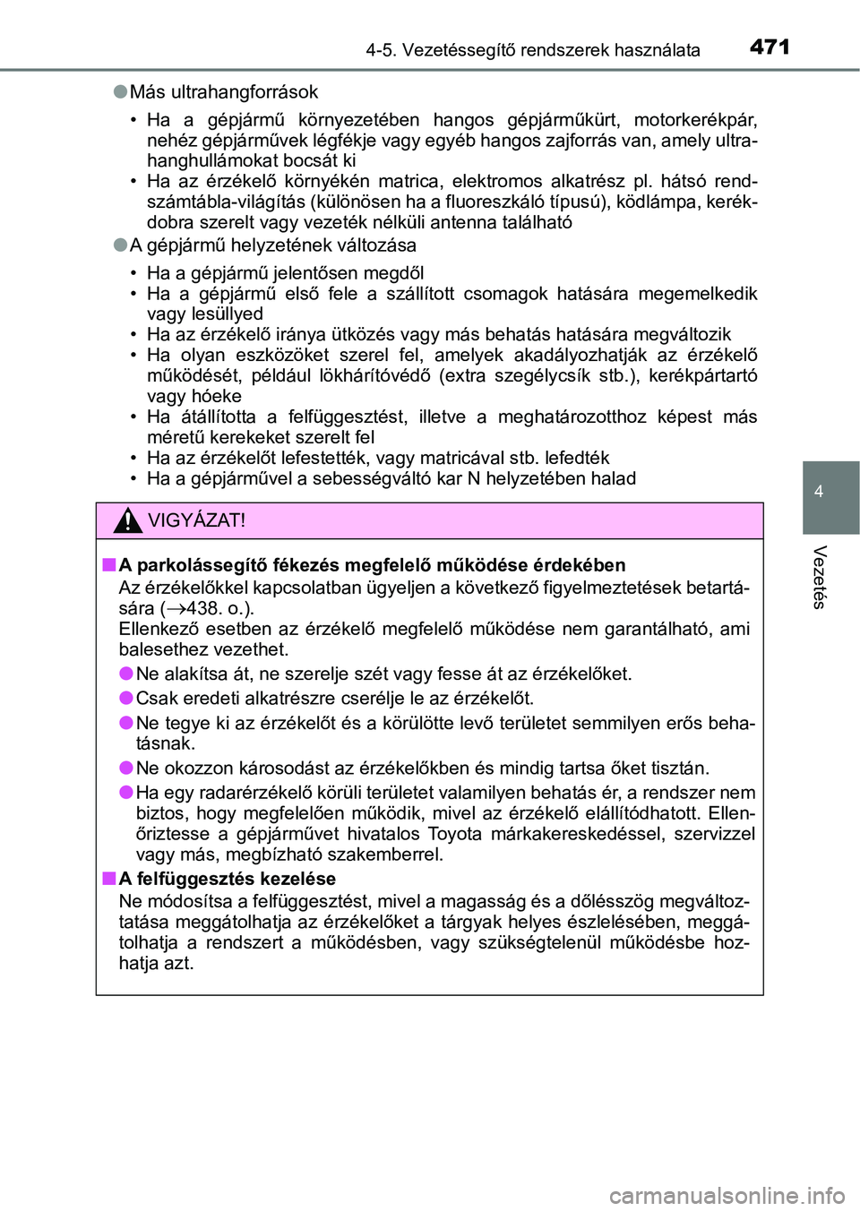 TOYOTA C-HR 2019  Kezelési útmutató (in Hungarian) 4714-5. Vezetéssegítő rendszerek használata
4
Vezetés
lMás ultrahangforrások
• Ha  a  gépjármű  környezetében  ha ngos  gépjárműkürt,  motorkerékpár,
nehéz gépjárművek légfék