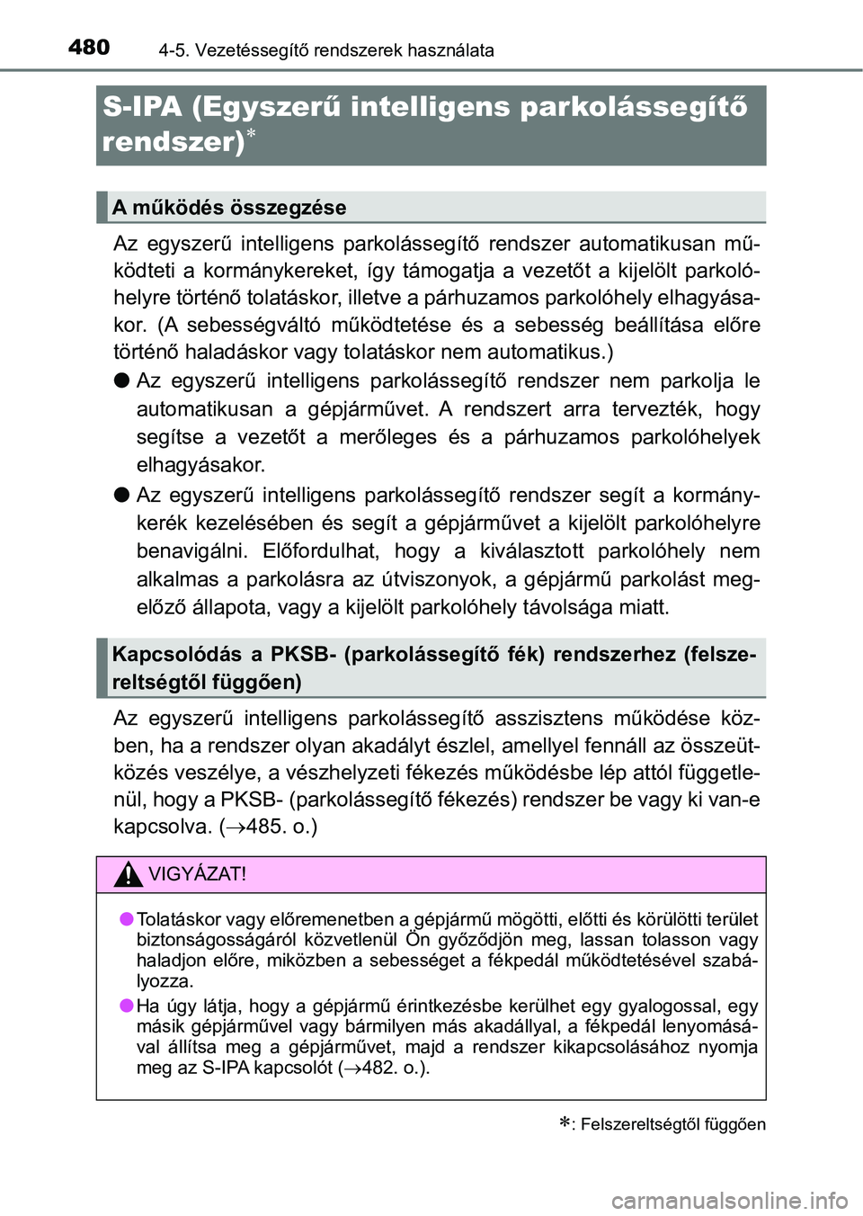 TOYOTA C-HR 2019  Kezelési útmutató (in Hungarian) 4804-5. Vezetéssegítő rendszerek használata
S-IPA (Egyszerű intelligens parkolássegít ő 
rendszer)

Az  egyszerű  intelligens  parkoláss egítő  rendszer  automatikusan  mű-
ködteti  a
