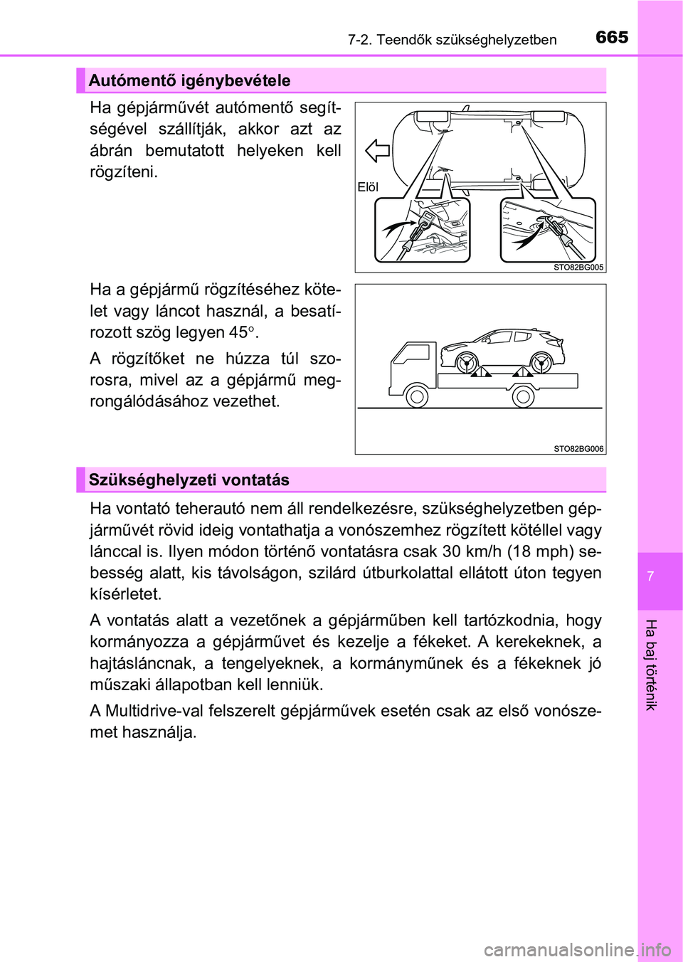 TOYOTA C-HR 2019 Kezelési útmutató (in Hungarian) 6657-2. Teendők szükséghelyzetben
7
Ha baj történik
Ha gépjárművét autómentő segít-
ségével szállítják, akkor azt az
ábrán bemutatott helyeken kell
rögzíteni.
Ha a gépj TOYOTA C-HR 2019 Kezelési útmutató (in Hungarian) 6657-2. Teendők szükséghelyzetben
7
Ha baj történik
Ha gépjárművét autómentő segít-
ségével szállítják, akkor azt az
ábrán bemutatott helyeken kell
rögzíteni.
Ha a gépj