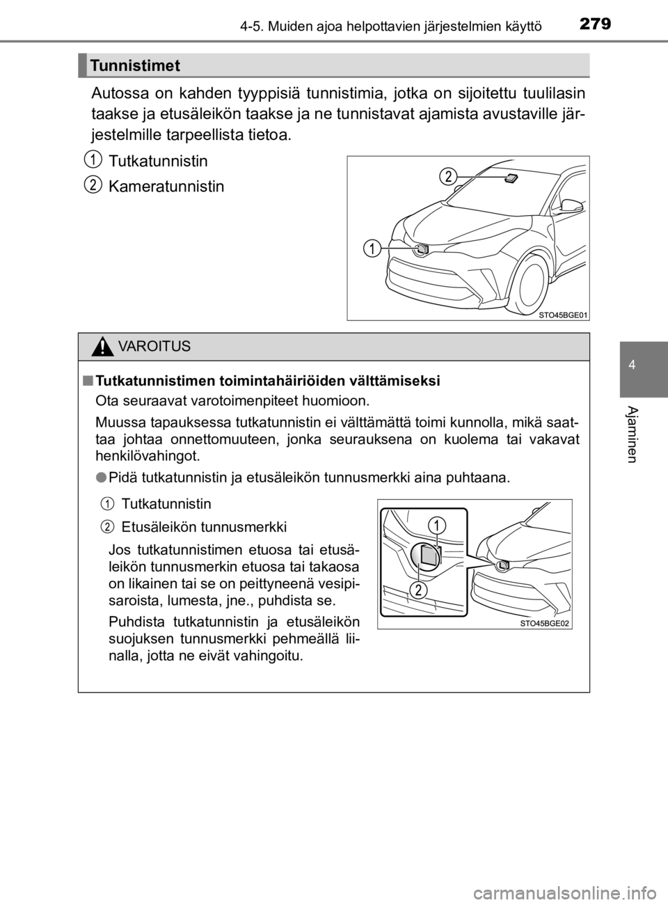 TOYOTA C-HR 2019 Omistajan Käsikirja (in Finnish) 2794-5. Muiden ajoa helpottavien järjestelmien käyttö
4
Ajaminen
C-HR_HV_OM_Europe_OM10647E
Autossa on kahden tyyppisiä tunnistimia, jotka on sijoitettu tuulilasin
taakse ja etusäleikön taakse j TOYOTA C-HR 2019 Omistajan Käsikirja (in Finnish) 2794-5. Muiden ajoa helpottavien järjestelmien käyttö
4
Ajaminen
C-HR_HV_OM_Europe_OM10647E
Autossa on kahden tyyppisiä tunnistimia, jotka on sijoitettu tuulilasin
taakse ja etusäleikön taakse j