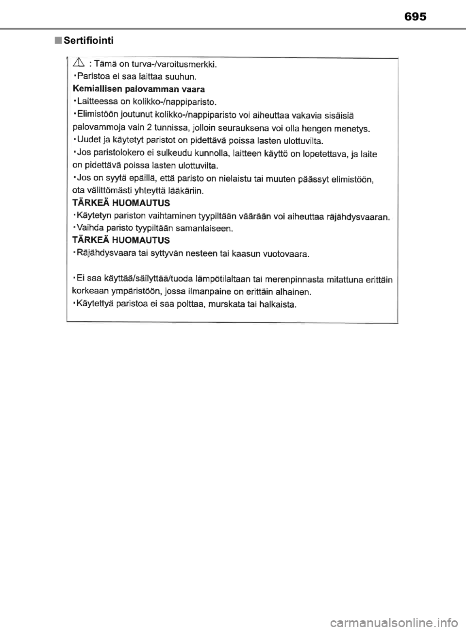 TOYOTA C-HR 2019  Omistajan Käsikirja (in Finnish) 695
C-HR_HV_OM_Europe_OM10647En
Sertifiointi
OM10647FI.book  Page 695  Monday, November 25, 2019  9:13 AM 
