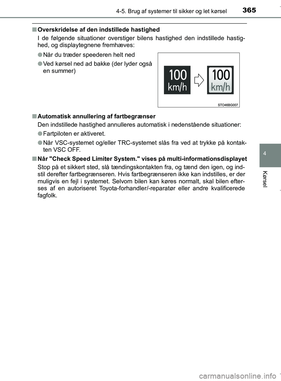 TOYOTA C-HR 2018  Brugsanvisning (in Danish) 3654-5. Brug af systemer til sikker og let kørsel
4
Kørsel
C-HR_HV_OM_Europe_OM10576DK
nOverskridelse af den indstillede hastighed
I de følgende situationer overstiger bilens hastighed den indstill