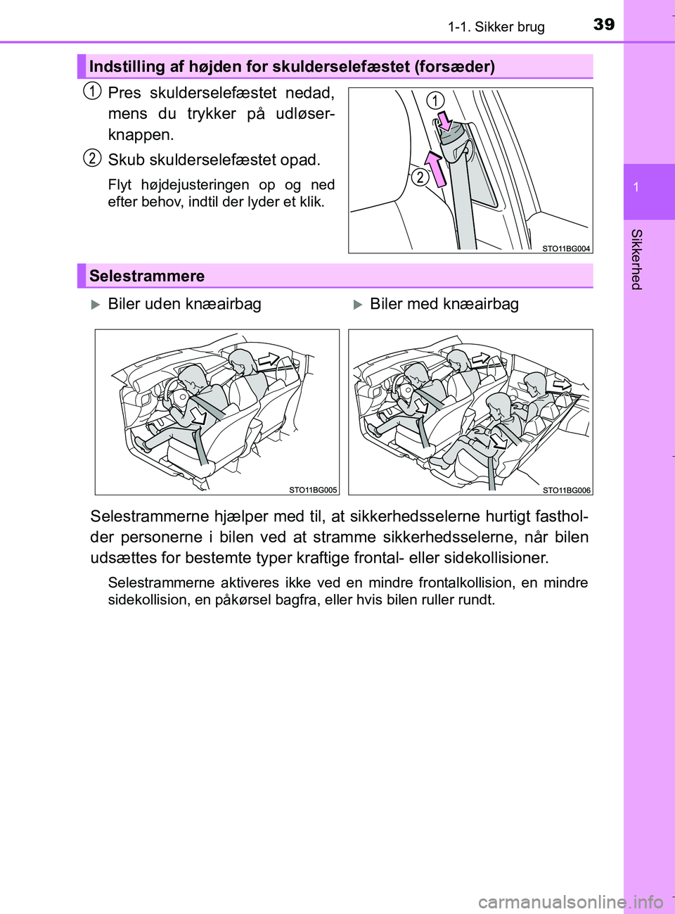 TOYOTA C-HR 2018  Brugsanvisning (in Danish) 391-1. Sikker brug
1
Sikkerhed
C-HR_HV_OM_Europe_OM10576DK
Pres skulderselefæstet nedad,
mens du trykker på udløser-
knappen.
Skub skulderselefæstet opad.
Flyt højdejusteringen op og ned
efter be
