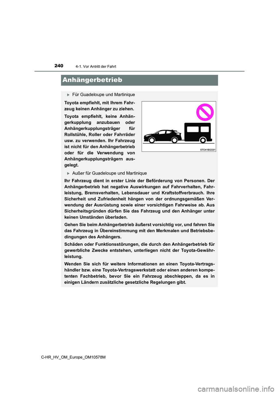 TOYOTA C-HR 2018 Betriebsanleitungen (in German) 2404-1. Vor Antritt der Fahrt
C-HR_HV_OM_Europe_OM10578M
Anhängerbetrieb
Für Guadeloupe und Martinique
Toyota empfiehlt, mit Ihrem Fahr-
zeug keinen Anhänger zu ziehen.
Toyota empfiehlt, keine TOYOTA C-HR 2018 Betriebsanleitungen (in German) 2404-1. Vor Antritt der Fahrt
C-HR_HV_OM_Europe_OM10578M
Anhängerbetrieb
Für Guadeloupe und Martinique
Toyota empfiehlt, mit Ihrem Fahr-
zeug keinen Anhänger zu ziehen.
Toyota empfiehlt, keine