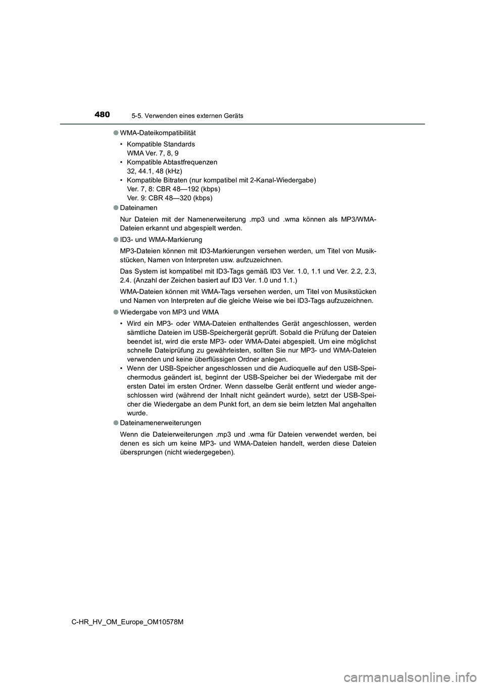 TOYOTA C-HR 2018  Betriebsanleitungen (in German) 4805-5. Verwenden eines externen Geräts
C-HR_HV_OM_Europe_OM10578M 
● WMA-Dateikompatibilität 
• Kompatible Standards 
W M A Ve r.  7 , 8 , 9 
• Kompatible Abtastfrequenzen 
32, 44.1, 48 (kHz)