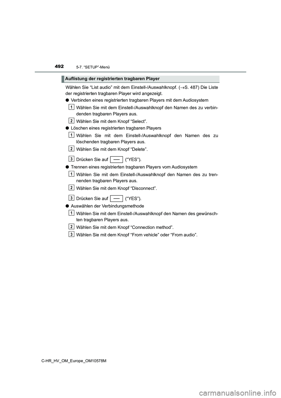 TOYOTA C-HR 2018 Betriebsanleitungen (in German) 4925-7. “SETUP”-Menü
C-HR_HV_OM_Europe_OM10578M
Wählen Sie “List audio” mit dem Einstell-/Auswahlknopf. (S. 487) Die Liste
der registrierten tragbaren Player wird angezeigt.
● Verbin TOYOTA C-HR 2018 Betriebsanleitungen (in German) 4925-7. “SETUP”-Menü
C-HR_HV_OM_Europe_OM10578M
Wählen Sie “List audio” mit dem Einstell-/Auswahlknopf. (S. 487) Die Liste
der registrierten tragbaren Player wird angezeigt.
● Verbin