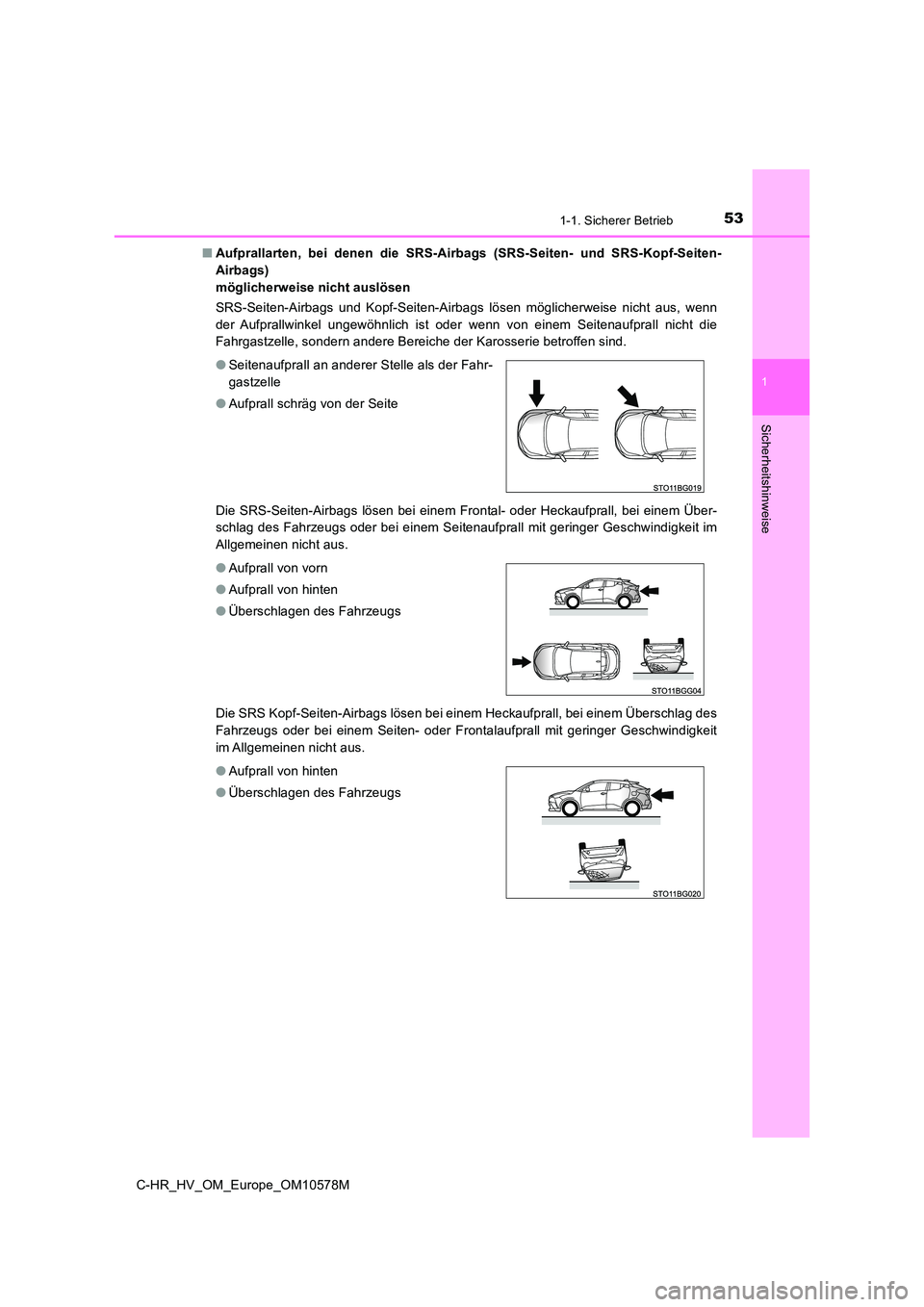 TOYOTA C-HR 2018 Betriebsanleitungen (in German) 531-1. Sicherer Betrieb
1
Sicherheitshinweise
C-HR_HV_OM_Europe_OM10578M
■ Aufprallarten, bei denen die SRS-Airbags (SRS-Seiten- und SRS-Kopf-Seiten-
Airbags)
möglicherweise nicht auslösen
SRS TOYOTA C-HR 2018 Betriebsanleitungen (in German) 531-1. Sicherer Betrieb
1
Sicherheitshinweise
C-HR_HV_OM_Europe_OM10578M
■ Aufprallarten, bei denen die SRS-Airbags (SRS-Seiten- und SRS-Kopf-Seiten-
Airbags)
möglicherweise nicht auslösen
SRS