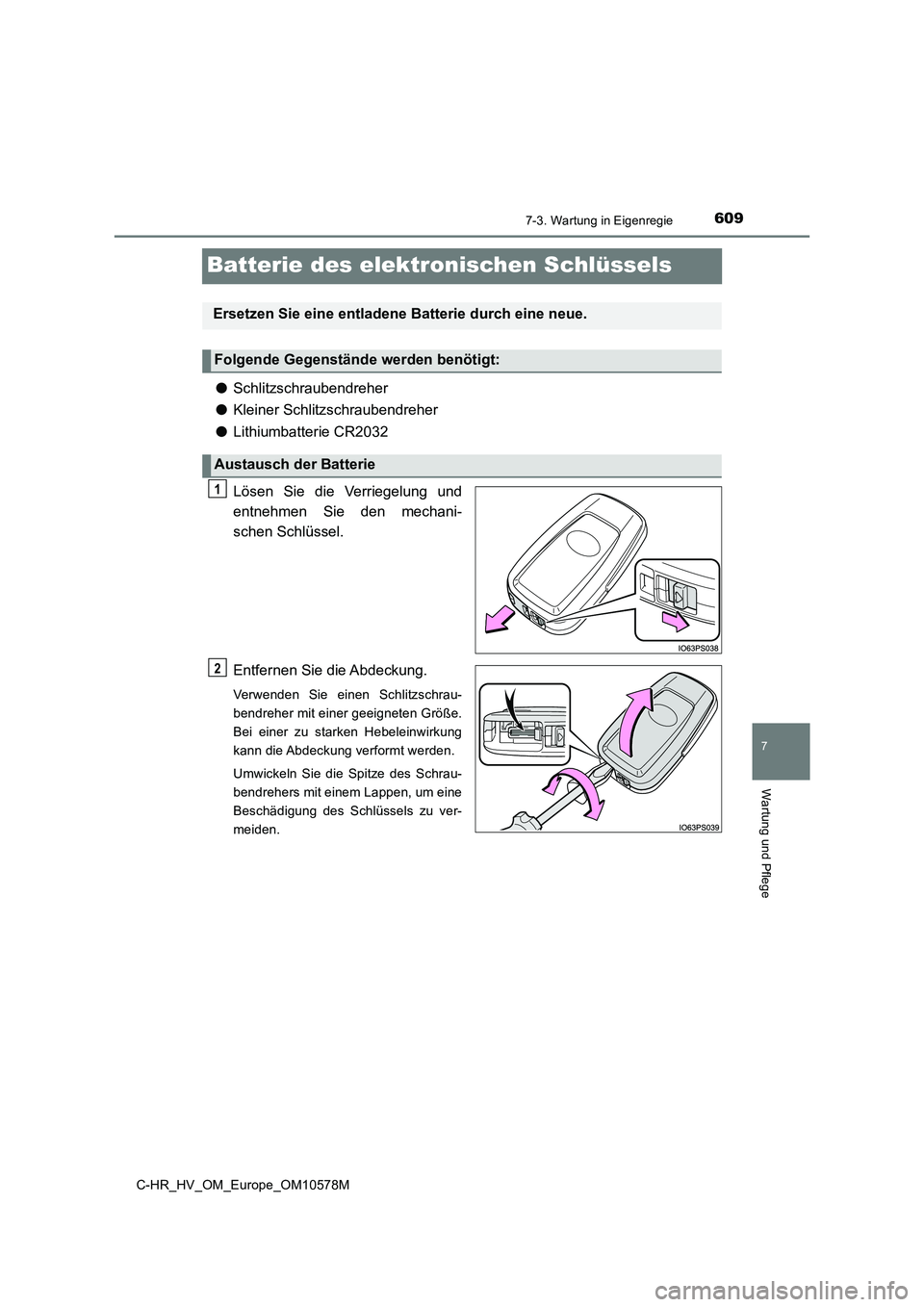 TOYOTA C-HR 2018  Betriebsanleitungen (in German) 6097-3. Wartung in Eigenregie
C-HR_HV_OM_Europe_OM10578M
7
Wartung und Pflege
Batterie des elektronischen Schlüssels
●Schlitzschraubendreher 
● Kleiner Schlitzschraubendreher 
● Lithiumbatterie