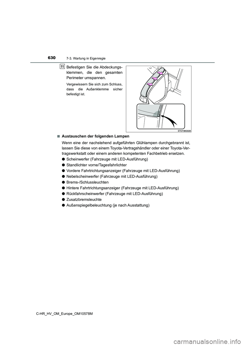 TOYOTA C-HR 2018  Betriebsanleitungen (in German) 6307-3. Wartung in Eigenregie
C-HR_HV_OM_Europe_OM10578M
Befestigen Sie die Abdeckungs- 
klemmen, die den gesamten 
Perimeter umspannen.
Vergewissern Sie sich zum Schluss, 
dass die Außenklemme siche
