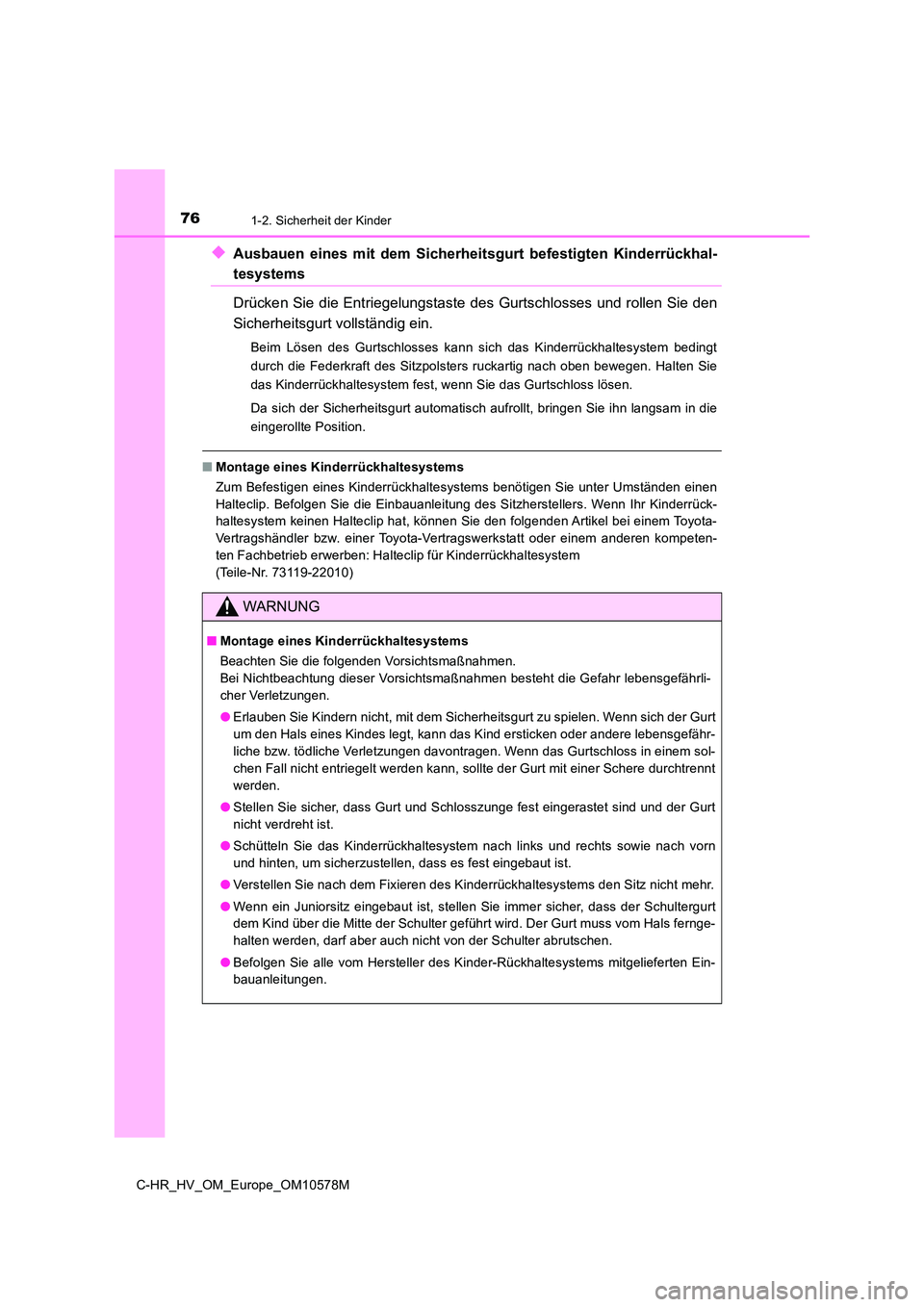 TOYOTA C-HR 2018 Betriebsanleitungen (in German) 761-2. Sicherheit der Kinder
C-HR_HV_OM_Europe_OM10578M
◆Ausbauen eines mit dem Sicherheitsgurt befestigten Kinderrückhal-
tesystems
Drücken Sie die Entriegelungstaste des Gurtschlosses und roll TOYOTA C-HR 2018 Betriebsanleitungen (in German) 761-2. Sicherheit der Kinder
C-HR_HV_OM_Europe_OM10578M
◆Ausbauen eines mit dem Sicherheitsgurt befestigten Kinderrückhal-
tesystems
Drücken Sie die Entriegelungstaste des Gurtschlosses und roll