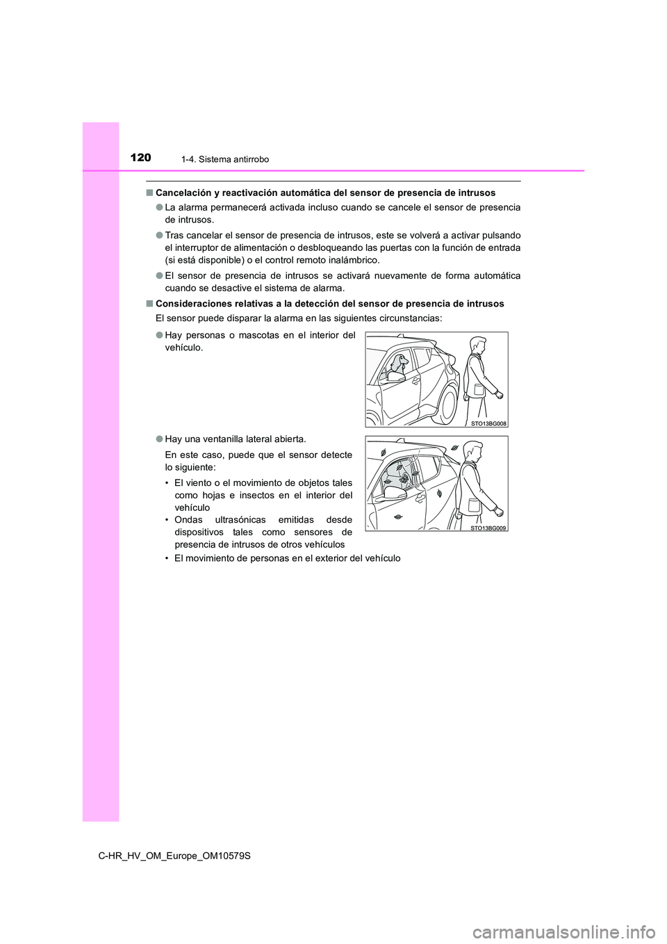 TOYOTA C-HR 2018 Manual del propietario (in Spanish) 1201-4. Sistema antirrobo
C-HR_HV_OM_Europe_OM10579S
■Cancelación y reactivación automática del sensor de presencia de intrusos
● La alarma permanecerá activada incluso cuando se cancele el s TOYOTA C-HR 2018 Manual del propietario (in Spanish) 1201-4. Sistema antirrobo
C-HR_HV_OM_Europe_OM10579S
■Cancelación y reactivación automática del sensor de presencia de intrusos
● La alarma permanecerá activada incluso cuando se cancele el s