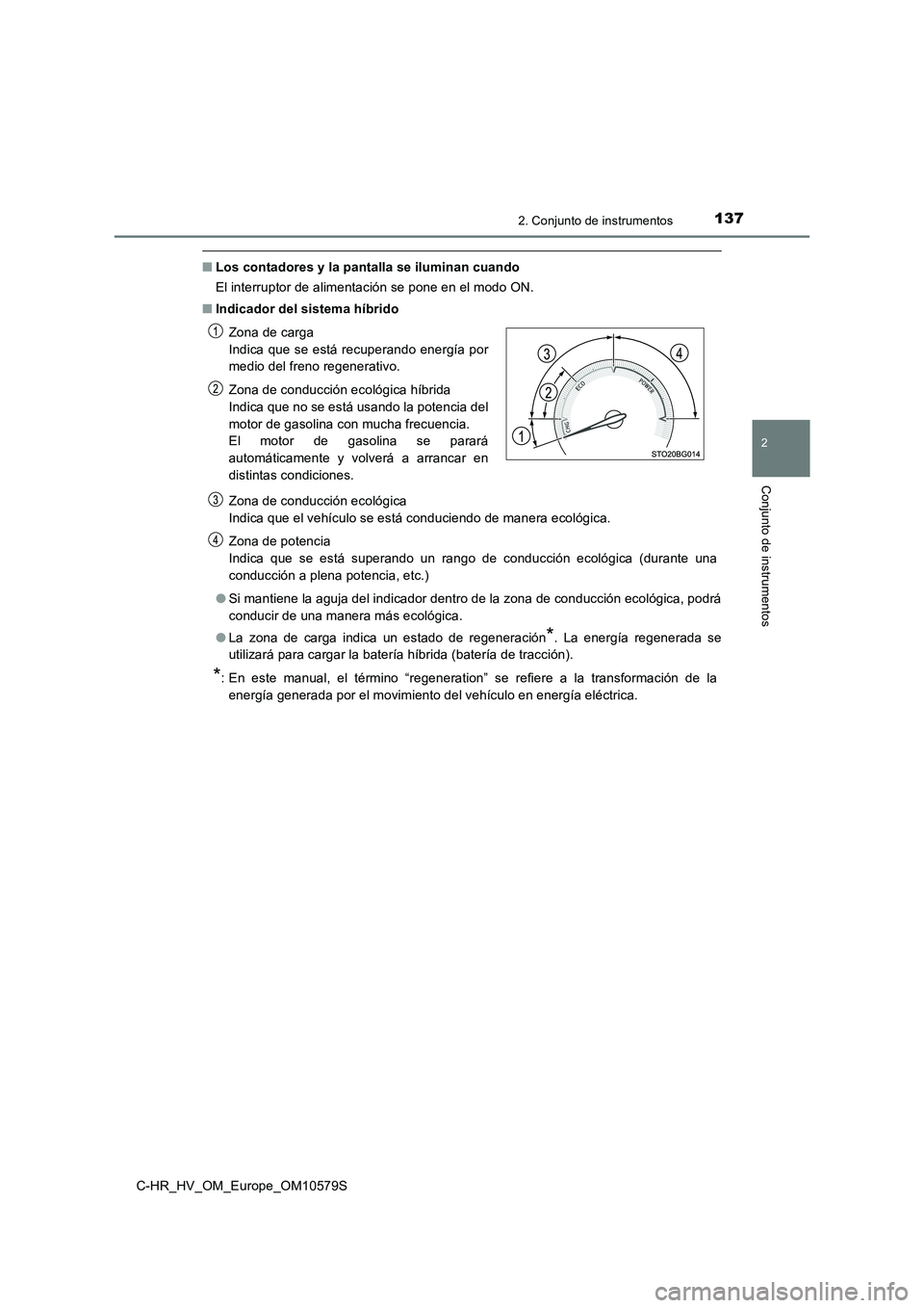 TOYOTA C-HR 2018 Manual del propietario (in Spanish) 1372. Conjunto de instrumentos
2
Conjunto de instrumentos
C-HR_HV_OM_Europe_OM10579S
■Los contadores y la pantalla se iluminan cuando
El interruptor de alimentación se pone en el modo ON.
■ Ind TOYOTA C-HR 2018 Manual del propietario (in Spanish) 1372. Conjunto de instrumentos
2
Conjunto de instrumentos
C-HR_HV_OM_Europe_OM10579S
■Los contadores y la pantalla se iluminan cuando
El interruptor de alimentación se pone en el modo ON.
■ Ind