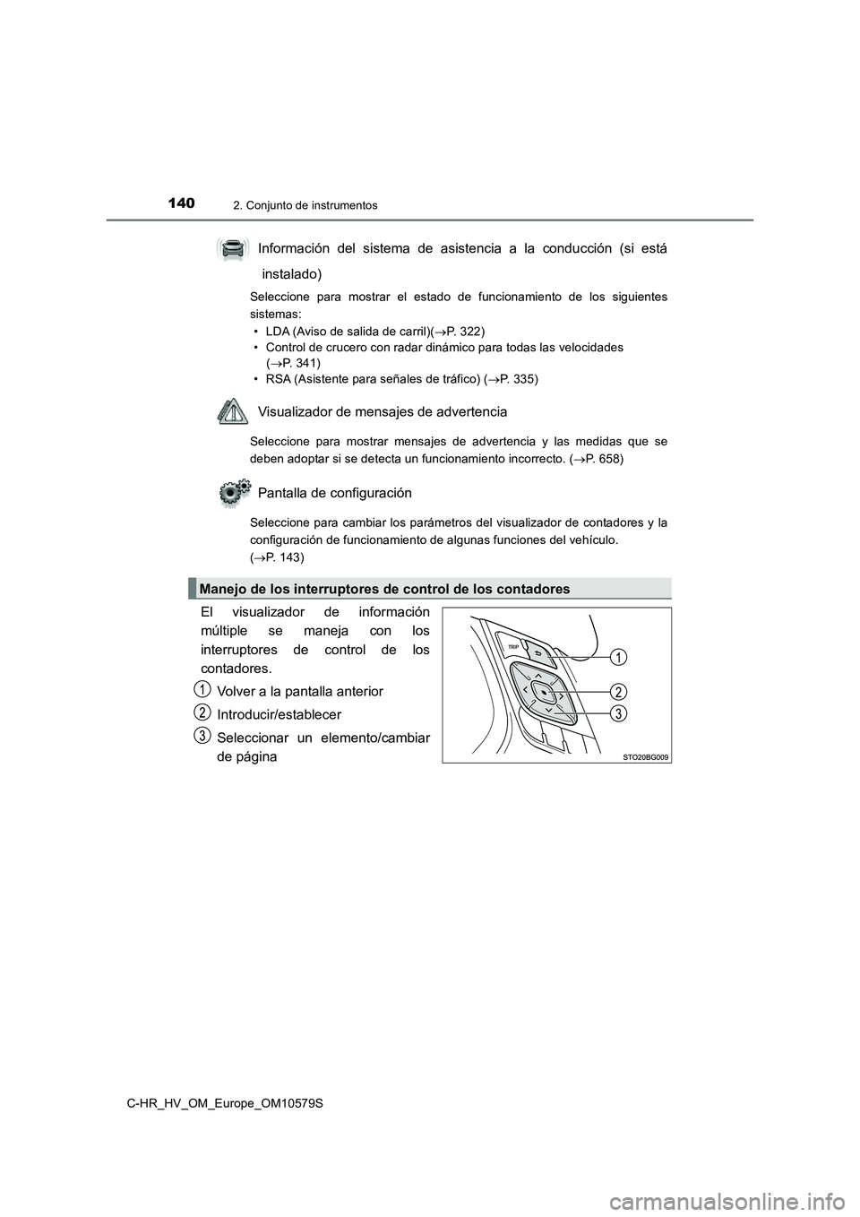 TOYOTA C-HR 2018 Manual del propietario (in Spanish) 1402. Conjunto de instrumentos
C-HR_HV_OM_Europe_OM10579S
Información del sistema de asistencia a la conducción (si está
instalado)
Seleccione para mostrar el estado de funcionamiento de los sigui TOYOTA C-HR 2018 Manual del propietario (in Spanish) 1402. Conjunto de instrumentos
C-HR_HV_OM_Europe_OM10579S
Información del sistema de asistencia a la conducción (si está
instalado)
Seleccione para mostrar el estado de funcionamiento de los sigui