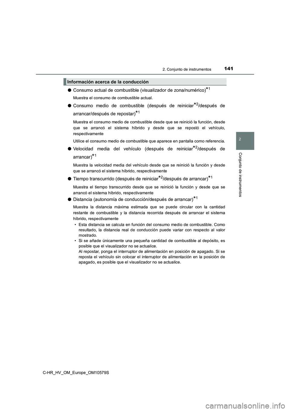 TOYOTA C-HR 2018 Manual del propietario (in Spanish) 1412. Conjunto de instrumentos
2
Conjunto de instrumentos
C-HR_HV_OM_Europe_OM10579S
●Consumo actual de combustible (visualizador de zona/numérico)*1
Muestra el consumo de combustible actual.
●Co TOYOTA C-HR 2018 Manual del propietario (in Spanish) 1412. Conjunto de instrumentos
2
Conjunto de instrumentos
C-HR_HV_OM_Europe_OM10579S
●Consumo actual de combustible (visualizador de zona/numérico)*1
Muestra el consumo de combustible actual.
●Co