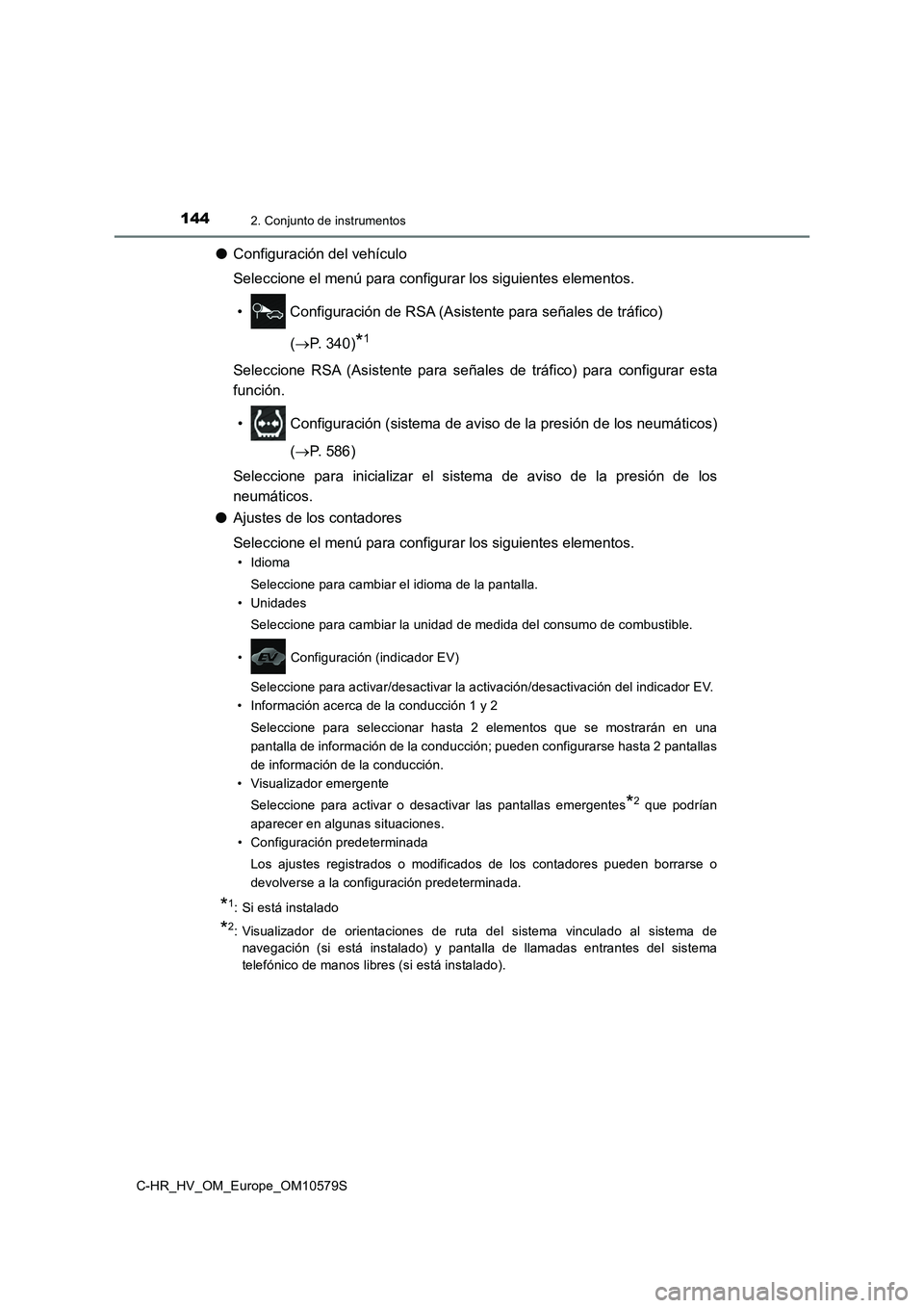 TOYOTA C-HR 2018 Manual del propietario (in Spanish) 1442. Conjunto de instrumentos
C-HR_HV_OM_Europe_OM10579S
●Configuración del vehículo
Seleccione el menú para configurar los siguientes elementos.
• Configuración de RSA (Asistente para se TOYOTA C-HR 2018 Manual del propietario (in Spanish) 1442. Conjunto de instrumentos
C-HR_HV_OM_Europe_OM10579S
●Configuración del vehículo
Seleccione el menú para configurar los siguientes elementos.
• Configuración de RSA (Asistente para se