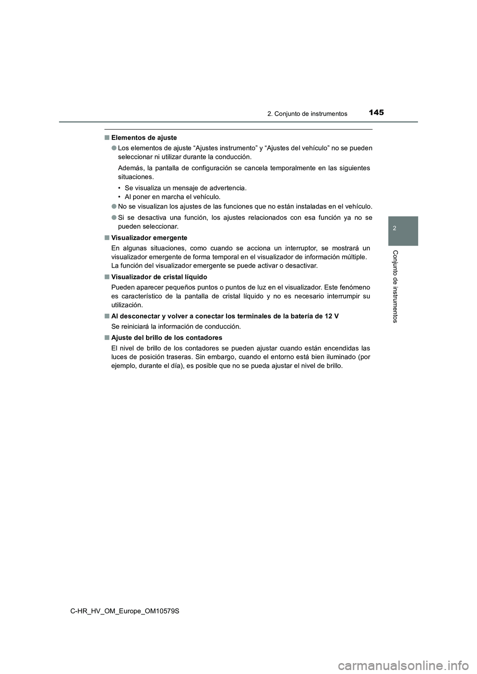 TOYOTA C-HR 2018 Manual del propietario (in Spanish) 1452. Conjunto de instrumentos
2
Conjunto de instrumentos
C-HR_HV_OM_Europe_OM10579S
■Elementos de ajuste
● Los elementos de ajuste “Ajustes instrumento” y “Ajustes del vehículo” no se p TOYOTA C-HR 2018 Manual del propietario (in Spanish) 1452. Conjunto de instrumentos
2
Conjunto de instrumentos
C-HR_HV_OM_Europe_OM10579S
■Elementos de ajuste
● Los elementos de ajuste “Ajustes instrumento” y “Ajustes del vehículo” no se p