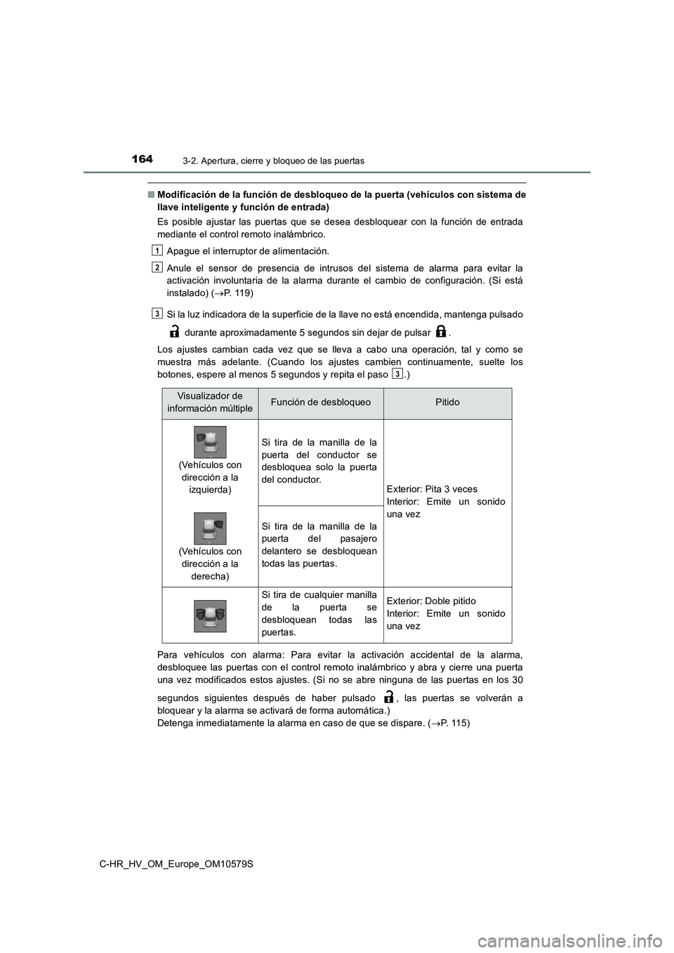 TOYOTA C-HR 2018 Manual del propietario (in Spanish) 1643-2. Apertura, cierre y bloqueo de las puertas
C-HR_HV_OM_Europe_OM10579S
■Modificación de la función de desbloqueo de la puerta (vehículos con sistema de
llave inteligente y función de entr TOYOTA C-HR 2018 Manual del propietario (in Spanish) 1643-2. Apertura, cierre y bloqueo de las puertas
C-HR_HV_OM_Europe_OM10579S
■Modificación de la función de desbloqueo de la puerta (vehículos con sistema de
llave inteligente y función de entr
