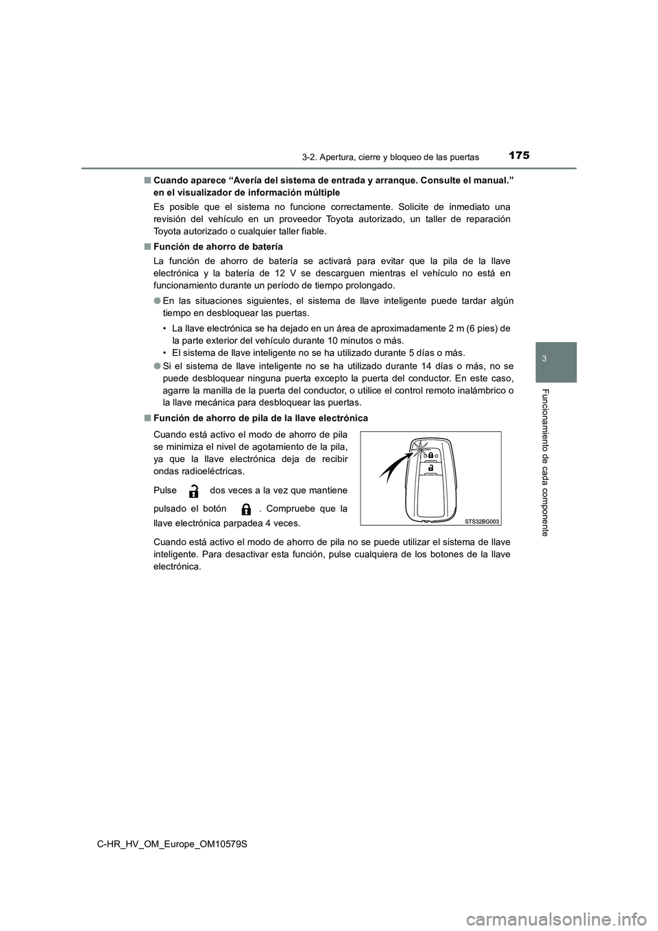 TOYOTA C-HR 2018 Manual del propietario (in Spanish) 1753-2. Apertura, cierre y bloqueo de las puertas
3
Funcionamiento de cada componente
C-HR_HV_OM_Europe_OM10579S
■ Cuando aparece “Avería del sistema de entrada y arranque. Consulte el manual. TOYOTA C-HR 2018 Manual del propietario (in Spanish) 1753-2. Apertura, cierre y bloqueo de las puertas
3
Funcionamiento de cada componente
C-HR_HV_OM_Europe_OM10579S
■ Cuando aparece “Avería del sistema de entrada y arranque. Consulte el manual.