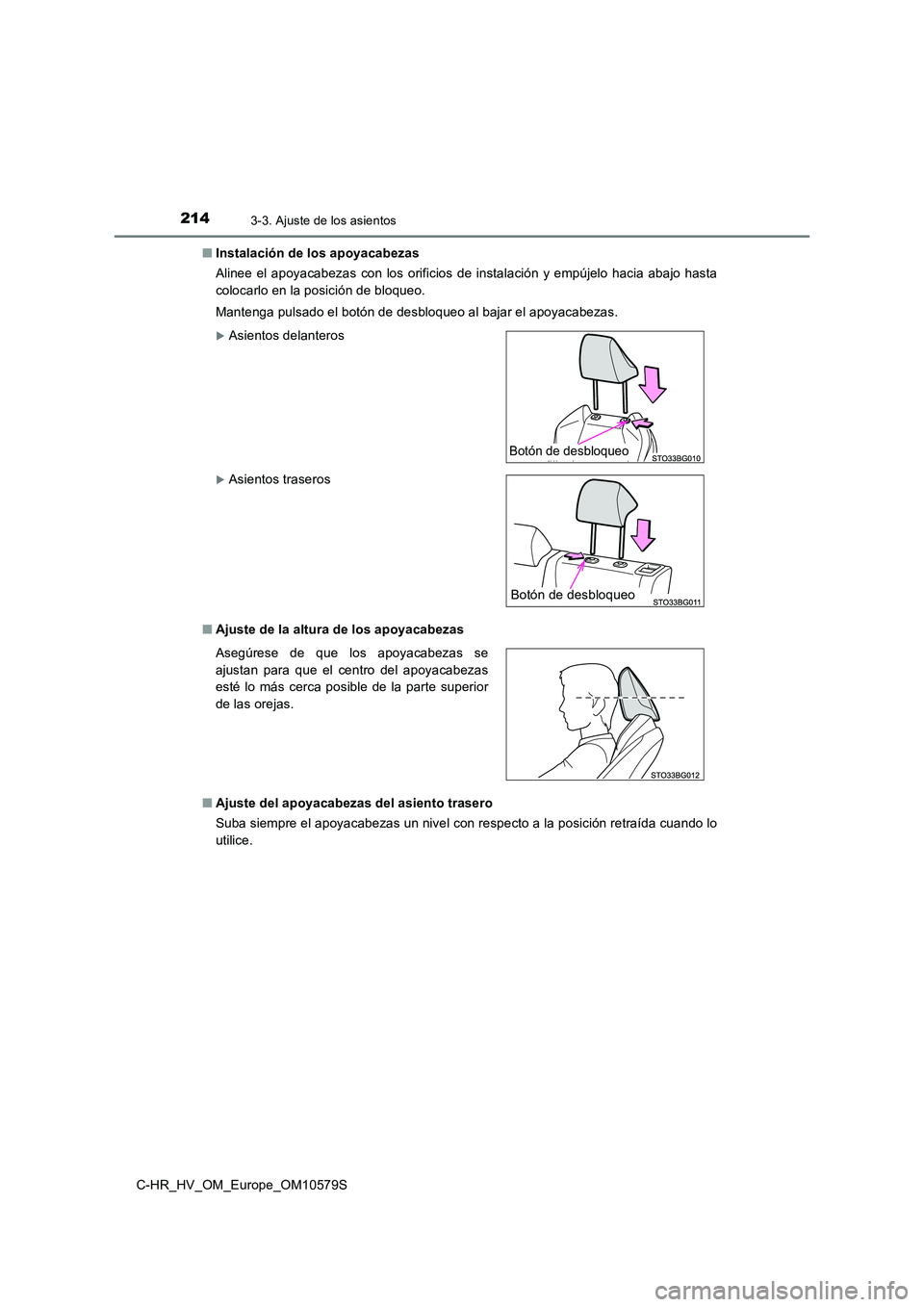 TOYOTA C-HR 2018  Manual del propietario (in Spanish) 2143-3. Ajuste de los asientos
C-HR_HV_OM_Europe_OM10579S 
■ Instalación de los apoyacabezas 
Alinee el apoyacabezas con los orificios de instalación y empújelo hacia abajo hasta 
colocarlo en la