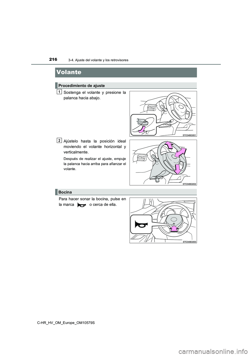TOYOTA C-HR 2018  Manual del propietario (in Spanish) 2163-4. Ajuste del volante y los retrovisores
C-HR_HV_OM_Europe_OM10579S
Volante
Sostenga el volante y presione la 
palanca hacia abajo. 
Ajústelo hasta la posición ideal 
moviendo el volante horizo
