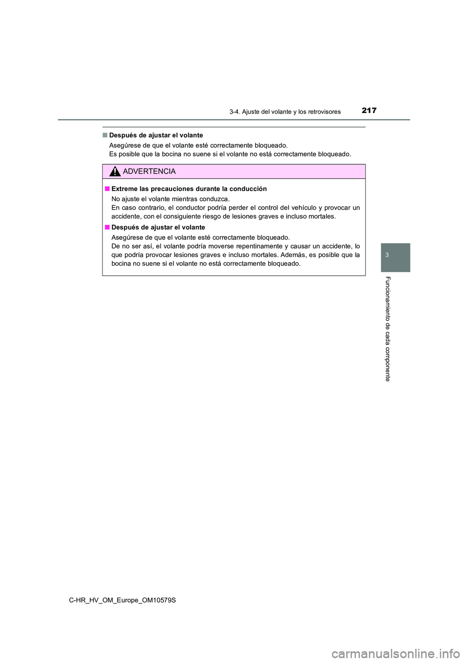 TOYOTA C-HR 2018  Manual del propietario (in Spanish) 2173-4. Ajuste del volante y los retrovisores
3
Funcionamiento de cada componente
C-HR_HV_OM_Europe_OM10579S
■Después de ajustar el volante  
Asegúrese de que el volante esté correctamente bloque