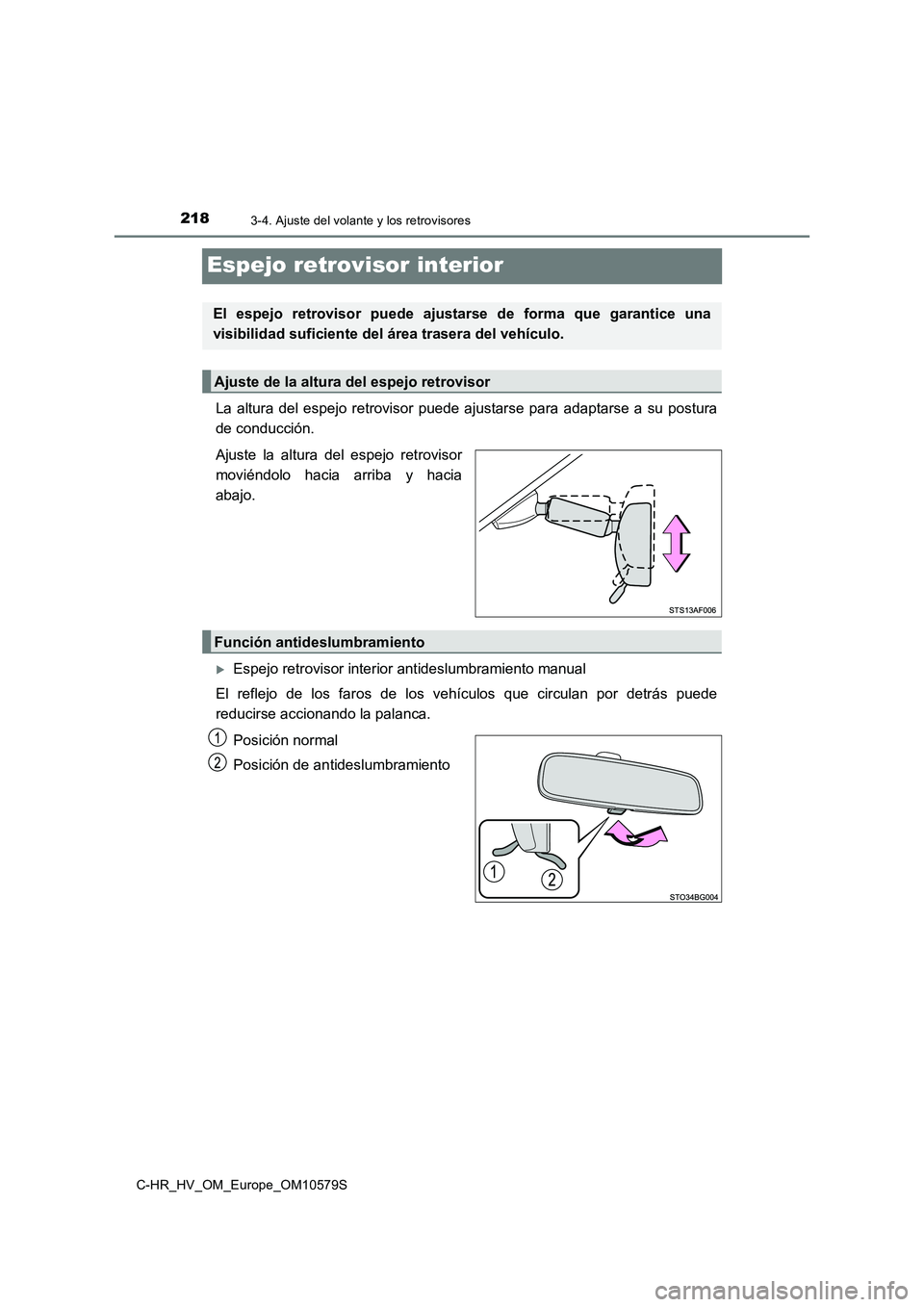 TOYOTA C-HR 2018  Manual del propietario (in Spanish) 2183-4. Ajuste del volante y los retrovisores
C-HR_HV_OM_Europe_OM10579S
Espejo retrovisor interior
La altura del espejo retrovisor puede ajustarse para adaptarse a su postura 
de conducción. 
Ajuste