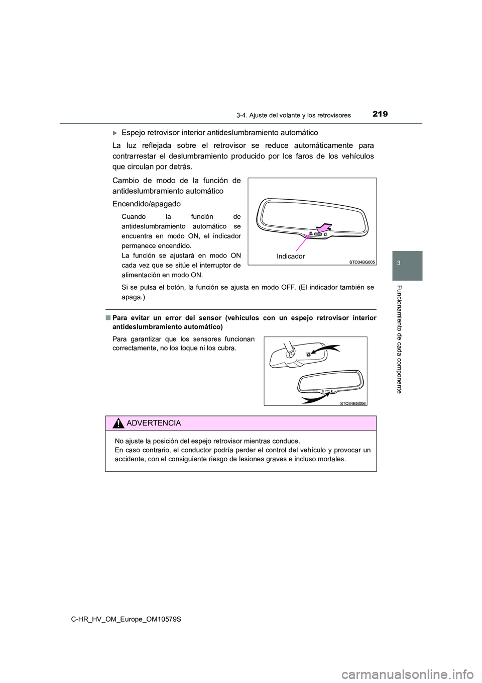 TOYOTA C-HR 2018 Manual del propietario (in Spanish) 2193-4. Ajuste del volante y los retrovisores
3
Funcionamiento de cada componente
C-HR_HV_OM_Europe_OM10579S
Espejo retrovisor interior antideslumbramiento automático
La luz reflejada sobre el re TOYOTA C-HR 2018 Manual del propietario (in Spanish) 2193-4. Ajuste del volante y los retrovisores
3
Funcionamiento de cada componente
C-HR_HV_OM_Europe_OM10579S
Espejo retrovisor interior antideslumbramiento automático
La luz reflejada sobre el re