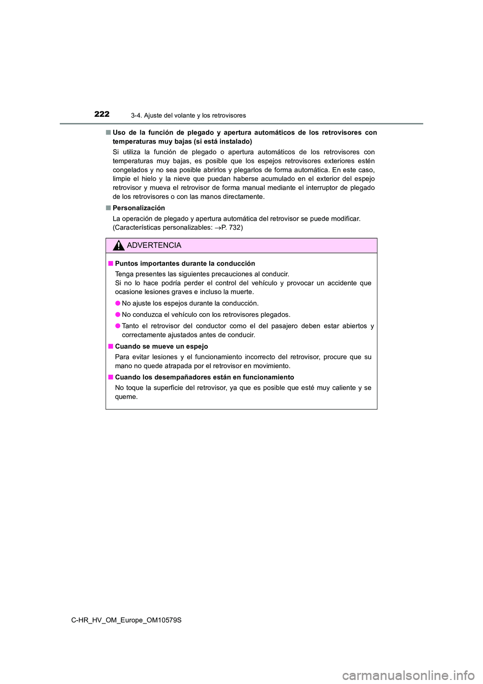 TOYOTA C-HR 2018 Manual del propietario (in Spanish) 2223-4. Ajuste del volante y los retrovisores
C-HR_HV_OM_Europe_OM10579S
■ Uso de la función de plegado y apertura automáticos de los retrovisores con
temperaturas muy bajas (si está instalado) TOYOTA C-HR 2018 Manual del propietario (in Spanish) 2223-4. Ajuste del volante y los retrovisores
C-HR_HV_OM_Europe_OM10579S
■ Uso de la función de plegado y apertura automáticos de los retrovisores con
temperaturas muy bajas (si está instalado)