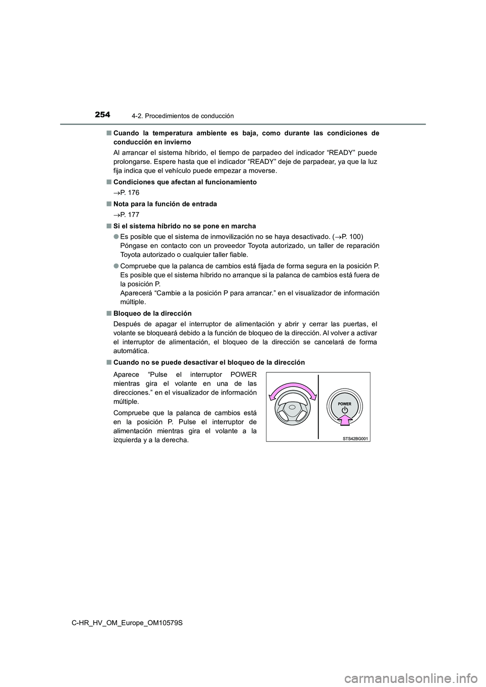 TOYOTA C-HR 2018 Manual del propietario (in Spanish) 2544-2. Procedimientos de conducción
C-HR_HV_OM_Europe_OM10579S
■ Cuando la temperatura ambiente es baja, como durante las condiciones de
conducción en invierno
Al arrancar el sistema híbrido, TOYOTA C-HR 2018 Manual del propietario (in Spanish) 2544-2. Procedimientos de conducción
C-HR_HV_OM_Europe_OM10579S
■ Cuando la temperatura ambiente es baja, como durante las condiciones de
conducción en invierno
Al arrancar el sistema híbrido,