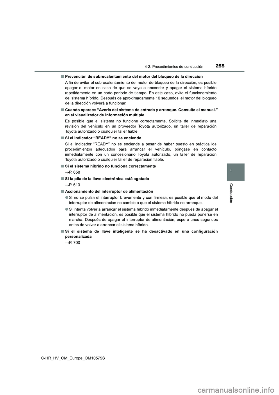 TOYOTA C-HR 2018 Manual del propietario (in Spanish) 2554-2. Procedimientos de conducción
4
Conducción
C-HR_HV_OM_Europe_OM10579S
■ Prevención de sobrecalentamiento del motor del bloqueo de la dirección
A fin de evitar el sobrecalentamiento del TOYOTA C-HR 2018 Manual del propietario (in Spanish) 2554-2. Procedimientos de conducción
4
Conducción
C-HR_HV_OM_Europe_OM10579S
■ Prevención de sobrecalentamiento del motor del bloqueo de la dirección
A fin de evitar el sobrecalentamiento del