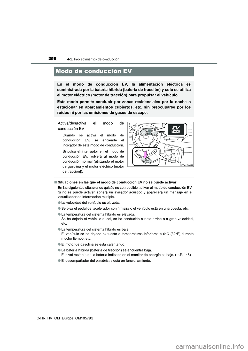 TOYOTA C-HR 2018 Manual del propietario (in Spanish) 2584-2. Procedimientos de conducción
C-HR_HV_OM_Europe_OM10579S
Modo de conducción EV
Activa/desactiva el modo de
conducción EV
Cuando se activa el modo de
conducción EV, se enciende el
indicado TOYOTA C-HR 2018 Manual del propietario (in Spanish) 2584-2. Procedimientos de conducción
C-HR_HV_OM_Europe_OM10579S
Modo de conducción EV
Activa/desactiva el modo de
conducción EV
Cuando se activa el modo de
conducción EV, se enciende el
indicado