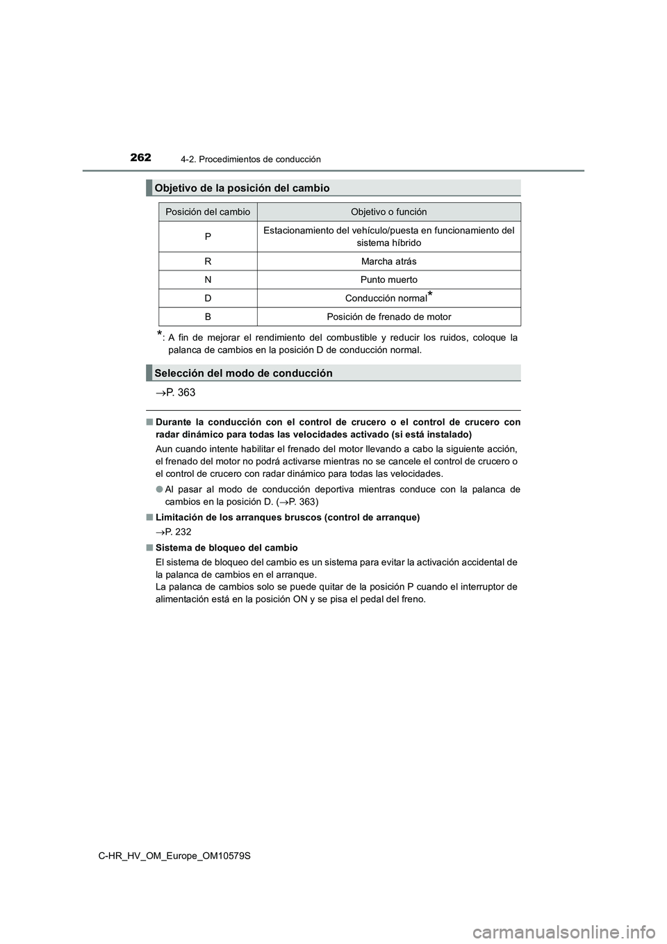 TOYOTA C-HR 2018 Manual del propietario (in Spanish) 2624-2. Procedimientos de conducción
C-HR_HV_OM_Europe_OM10579S
*: A fin de mejorar el rendimiento del combustible y reducir los ruidos, coloque la
palanca de cambios en la posición D de conducció TOYOTA C-HR 2018 Manual del propietario (in Spanish) 2624-2. Procedimientos de conducción
C-HR_HV_OM_Europe_OM10579S
*: A fin de mejorar el rendimiento del combustible y reducir los ruidos, coloque la
palanca de cambios en la posición D de conducció